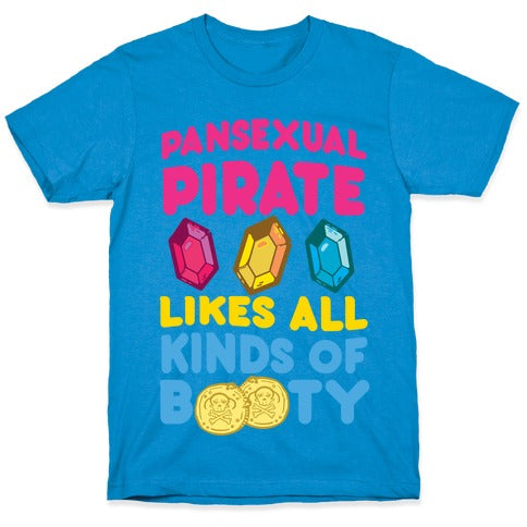 Pansexual Pirate Likes All Kinds Of Booty T-Shirt